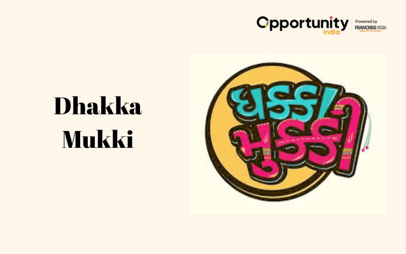Dhakka Mukki Franchise: Cost, Investment & Profit 